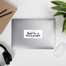 Load image into Gallery viewer, Just Be A Nicer Person Gabby's Quote Bubble-Free Sticker