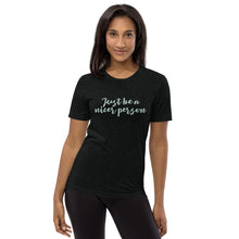 Load image into Gallery viewer, Just Be A Nicer Person ~ Gabby's Quote Unisex T-shirt