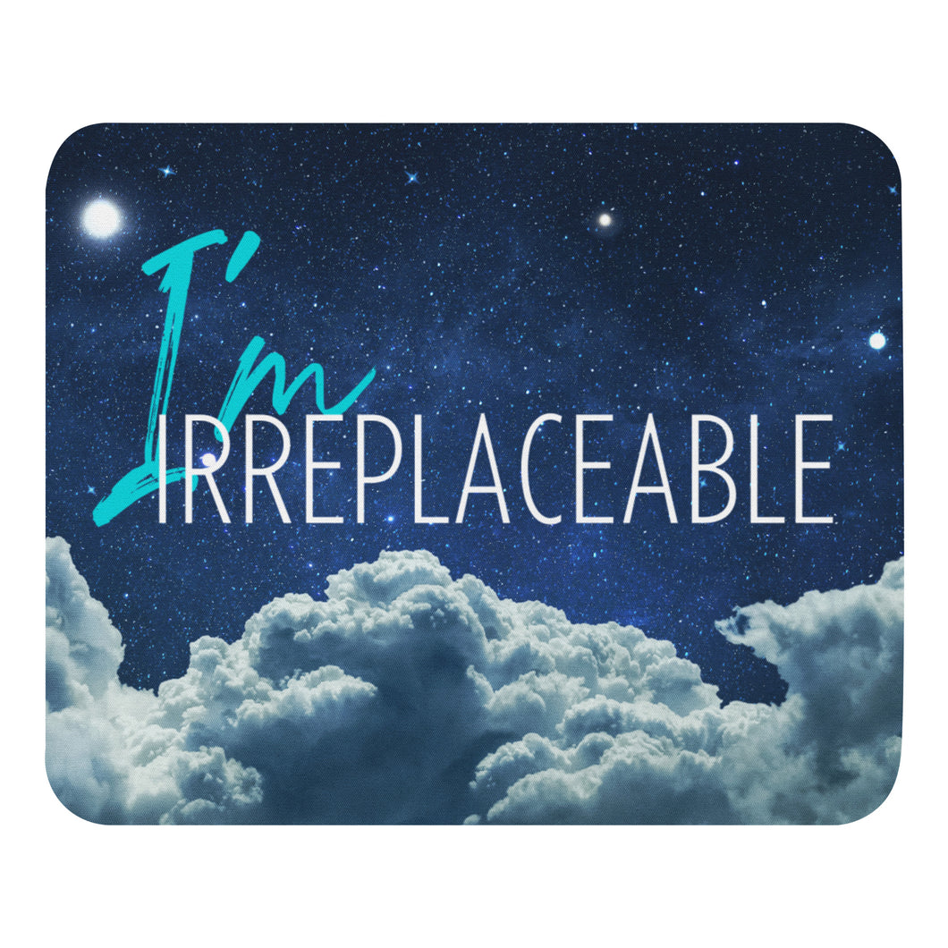 I'm Irreplaceable Mouse pad