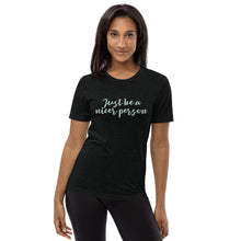Load image into Gallery viewer, Just Be A Nicer Person ~ Gabby&#39;s Quote Unisex T-shirt
